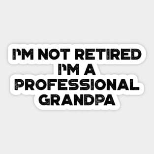 I'm Not Retired I'm A Professional Grandpa Funny Father's Day Sticker